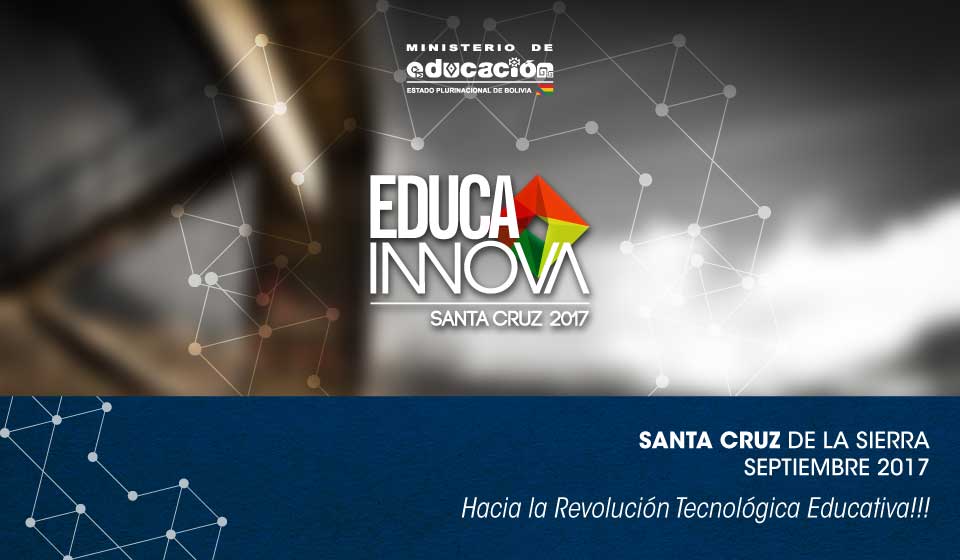 IV Encuentro Plurinacional de Maestras y Maestros Educa Innova 2017 Hacia la revolución tecnológica educativa